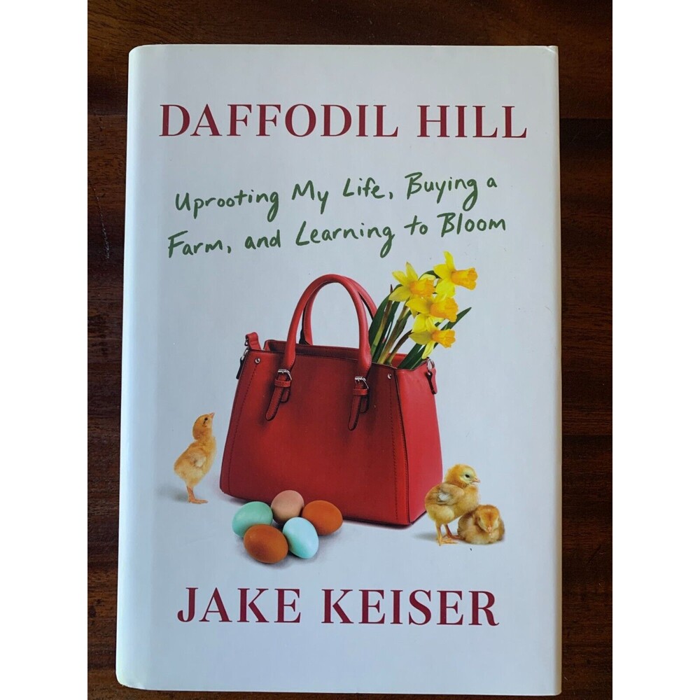 Daffodil Hill: Uprooting My Life, Buying a Farm, and Learning to Bloom - Signed